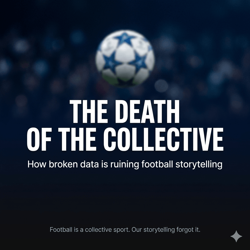 The Death of the Collective - How broken data is ruining football storytelling
